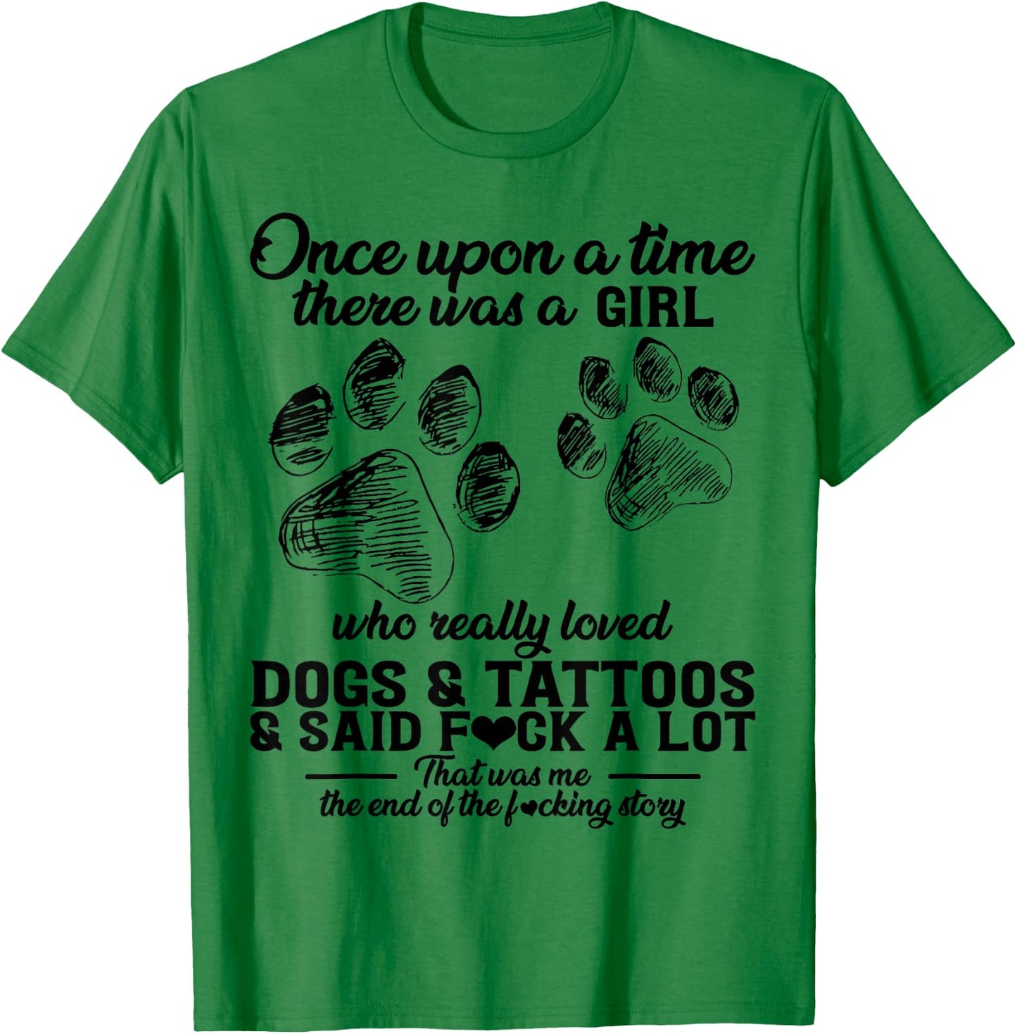There Was A Girl Who Really Loved Dogs & Tattoos & Said Fuck T-Shirt - T-Shirt | Irish Green