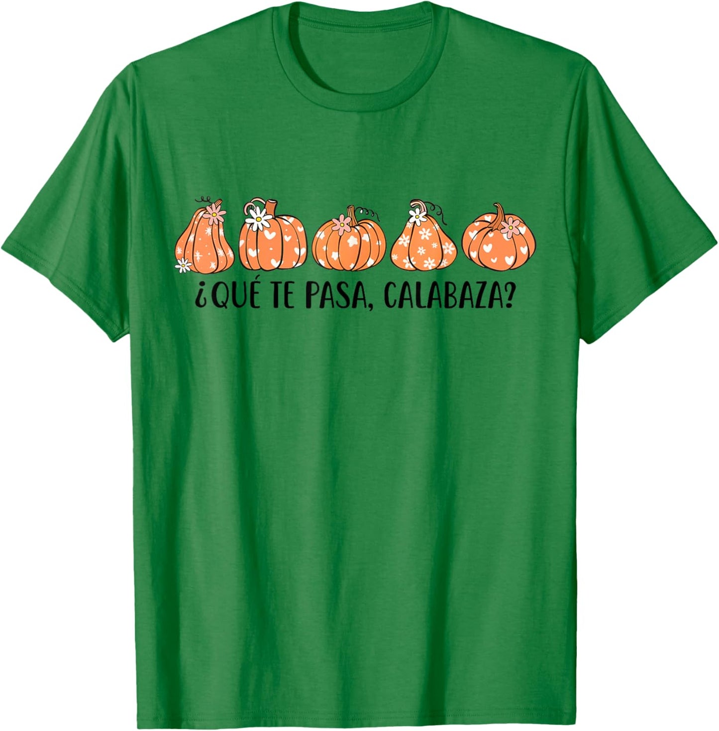 Que Te Pasa Calabaza Spanish Saying Fall Pumpkin Season T-Shirt - T-Shirt | Irish Green