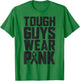 Tough Guys Wear Pink Breast Cancer Awareness Men Boys Gifts T-Shirt - T-Shirt | Irish Green