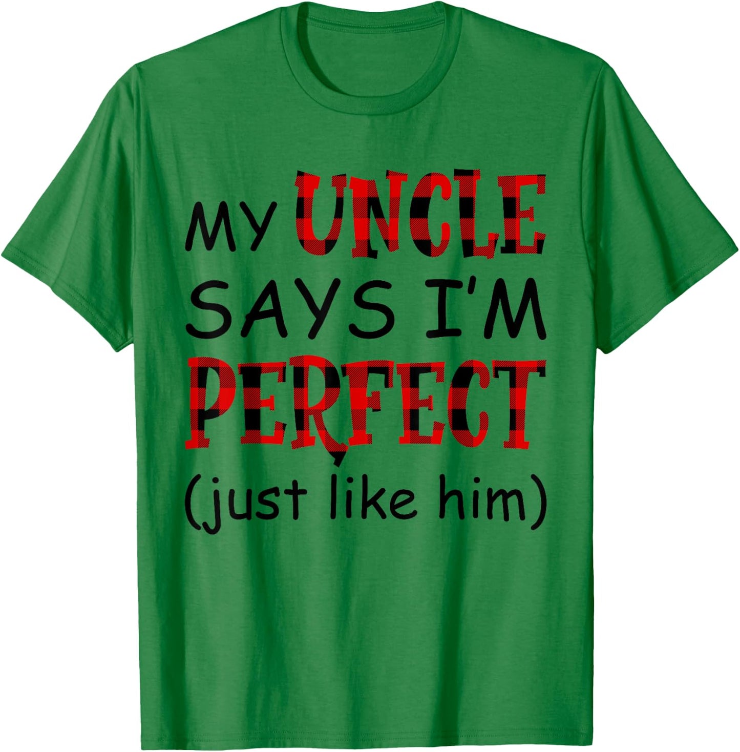 My uncle says I'm perfect just like him shirt T-Shirt - T-Shirt | Irish Green