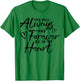 You Will Always And Forever Be In My Heart Gift T-Shirt - T-Shirt | Irish Green