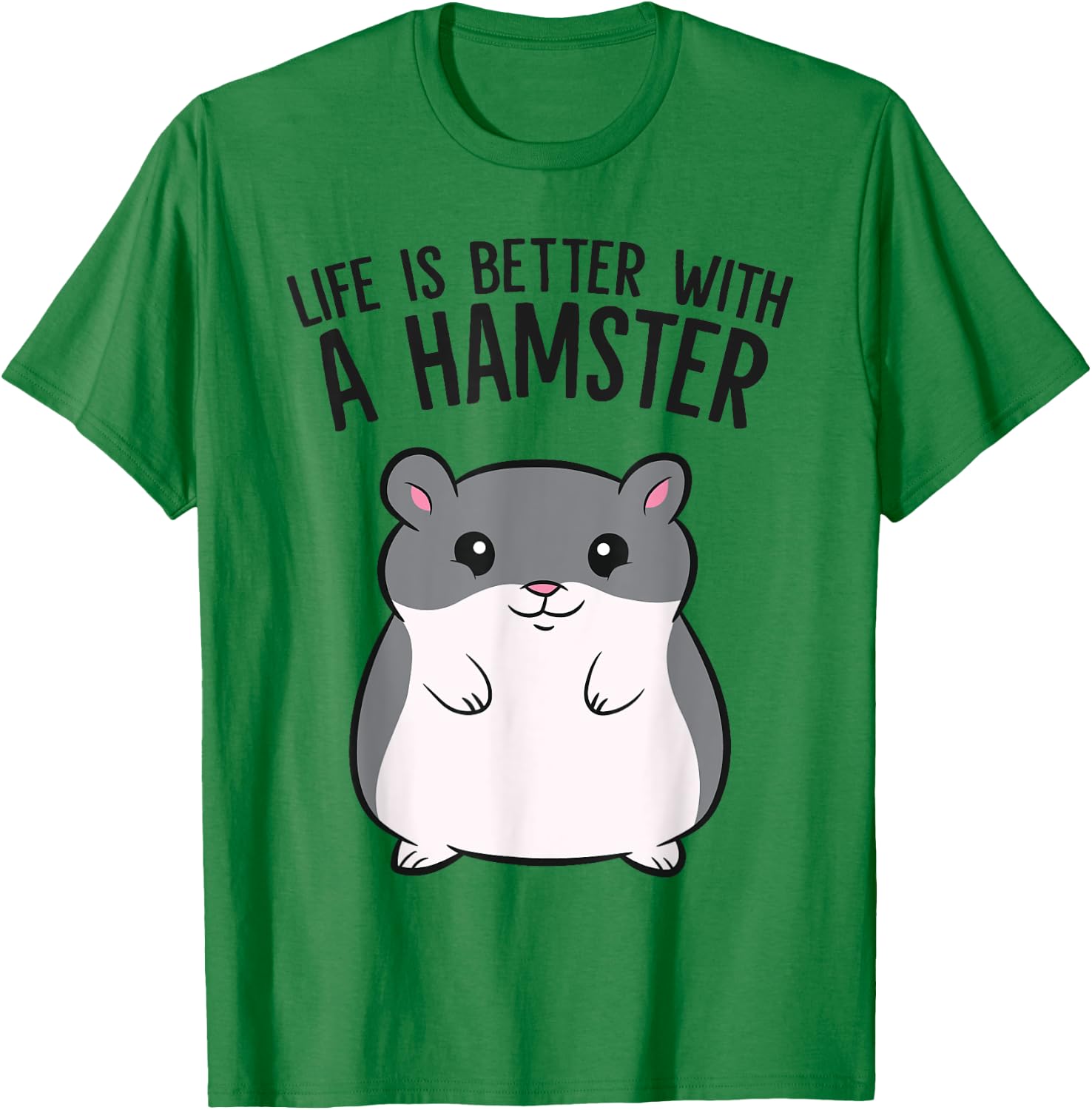 Life Is Better With A Hamster Funny Hamster Lover T-Shirt - T-Shirt | Irish Green