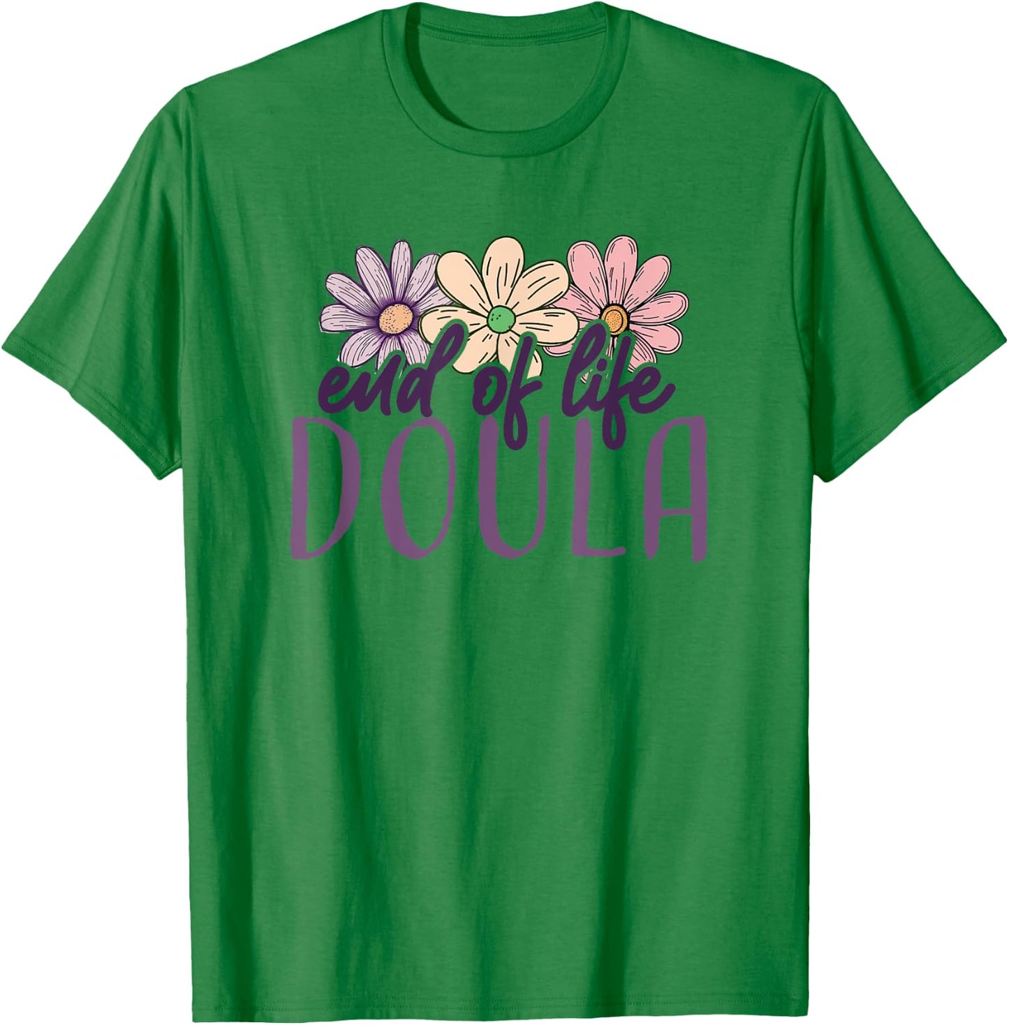 End Of Life Doula Death Doula Flowers Floral T-Shirt - T-Shirt | Irish Green