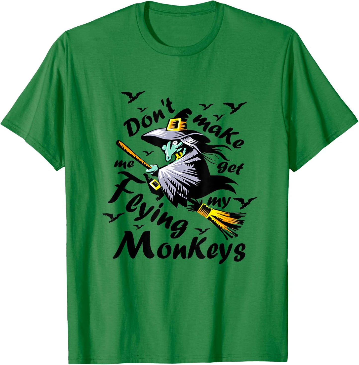 Don't make me get my Flying Monkeys, Wizard of Oz Witch T-Shirt - T-Shirt | Irish Green