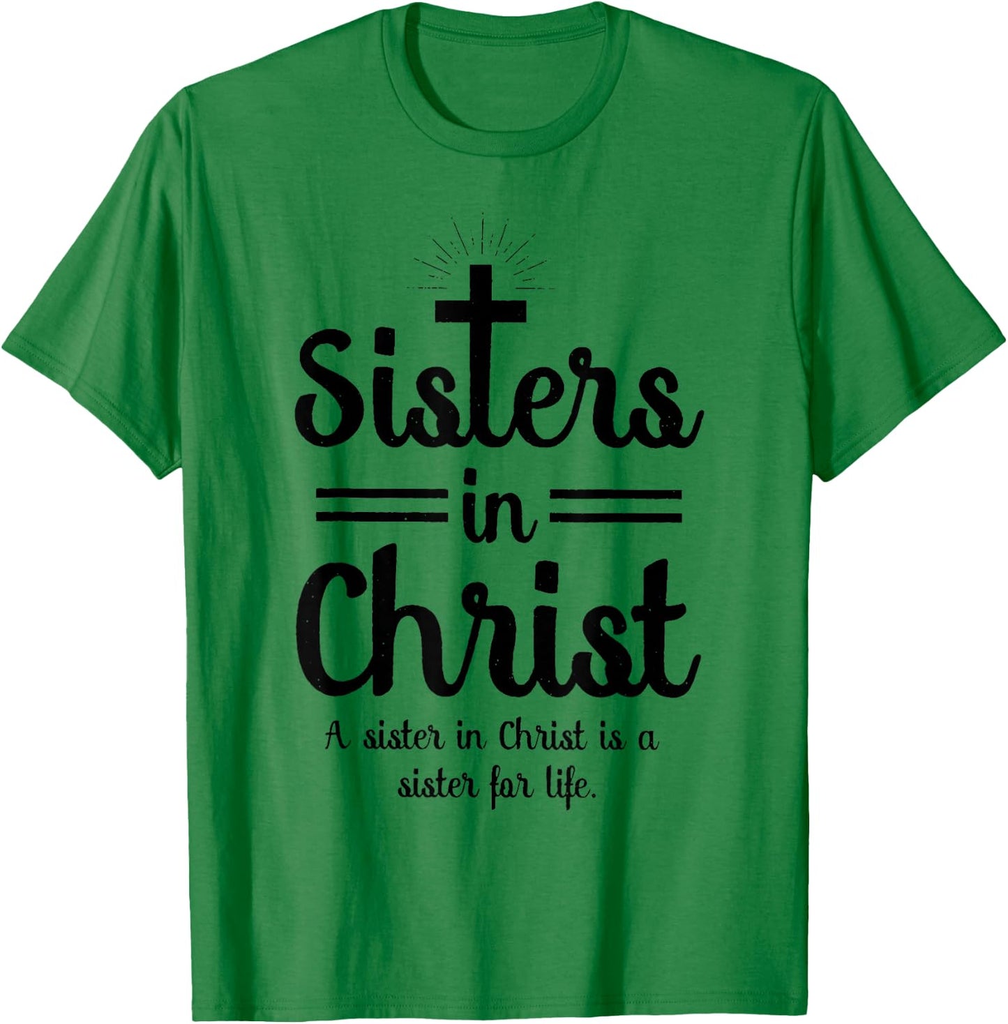 Sisters In Christ is a sister for life T-Shirt - T-Shirt | Irish Green