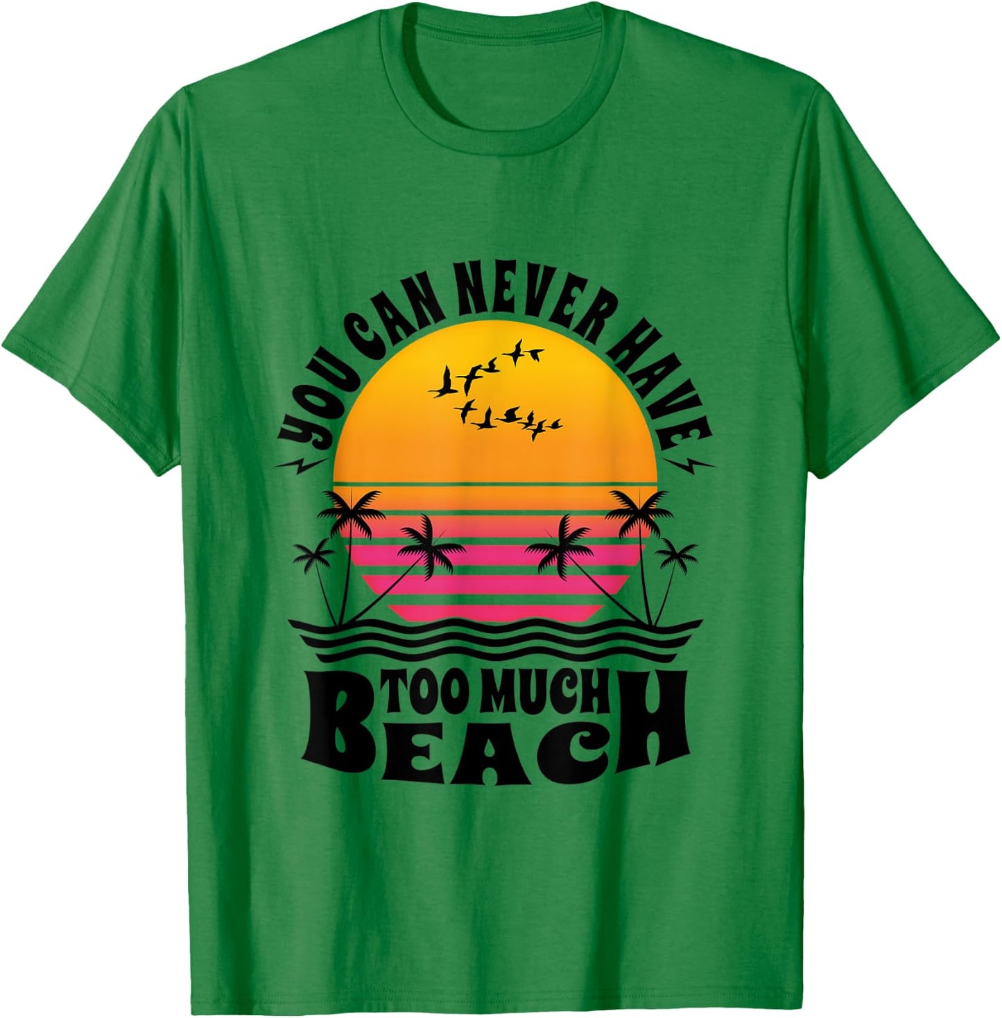 You Can Never Have Too Much Beach Retro Sunset Summer Fun T-Shirt - T-Shirt | Irish Green