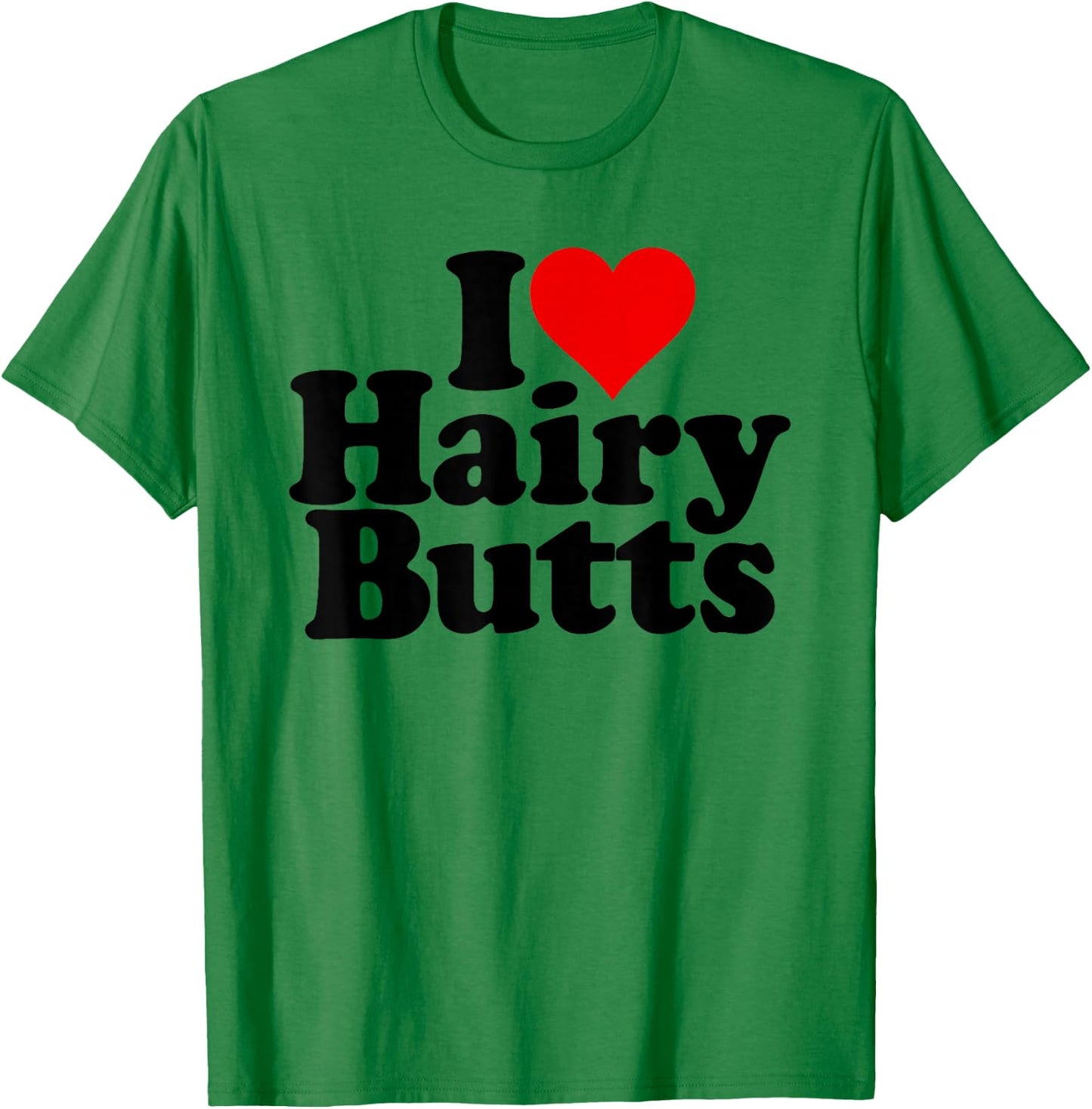 I Love Heart Hairy Butts T-Shirt - T-Shirt | Irish Green
