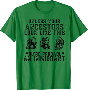 Unless Your Ancestors Look Like This You're An Immigrant T-Shirt - T-Shirt | Irish Green