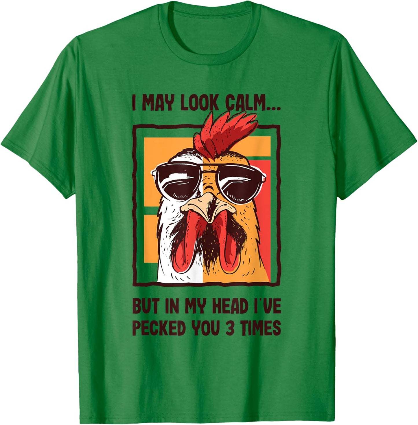 I May Look Calm In my Head I've Pecked You 3 Times Chicken T-Shirt - T-Shirt | Irish Green