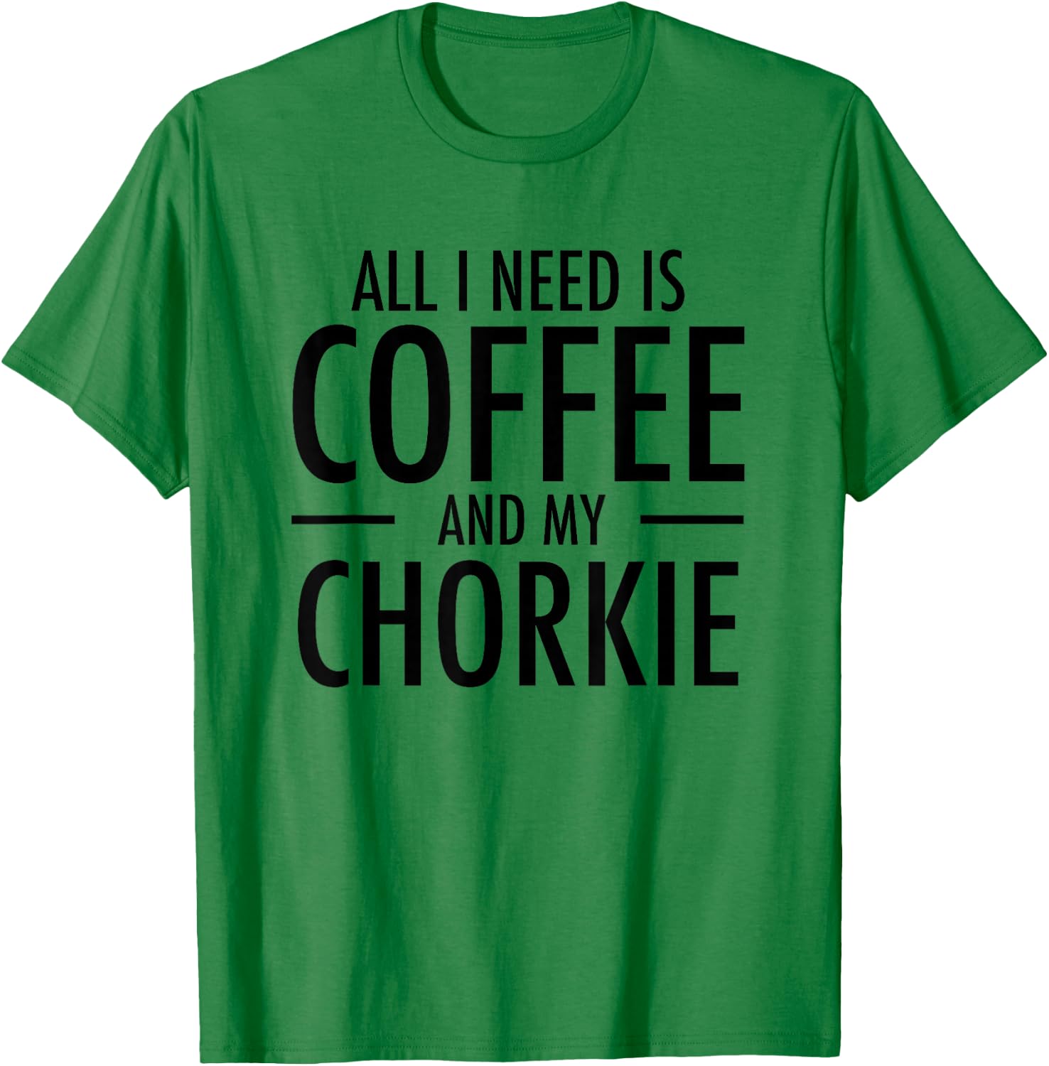 Coffee and Chorkies Funny Dog Chorkie Mom Dad Gift T-Shirt - T-Shirt | Irish Green