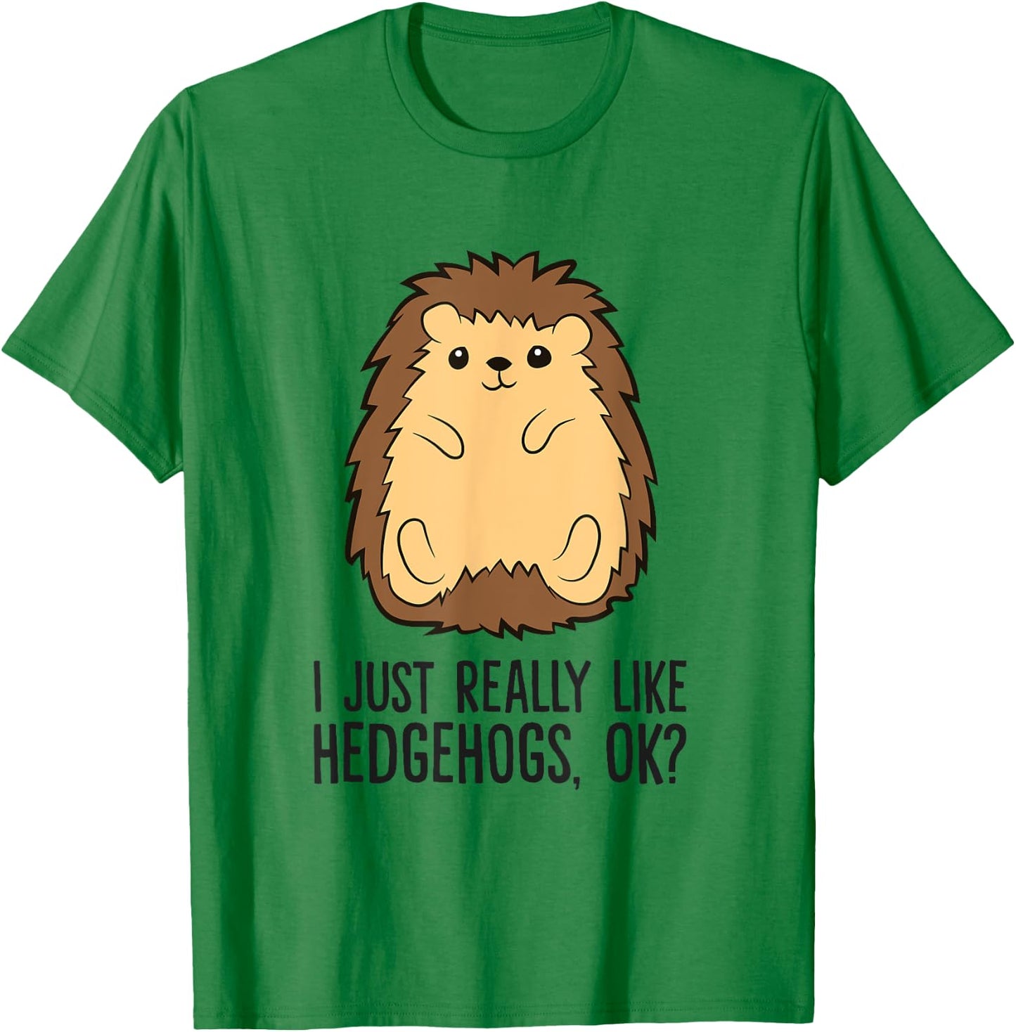 I Just Really Like Hedgehogs, Ok? Love Hedgehogs T-Shirt - T-Shirt | Irish Green