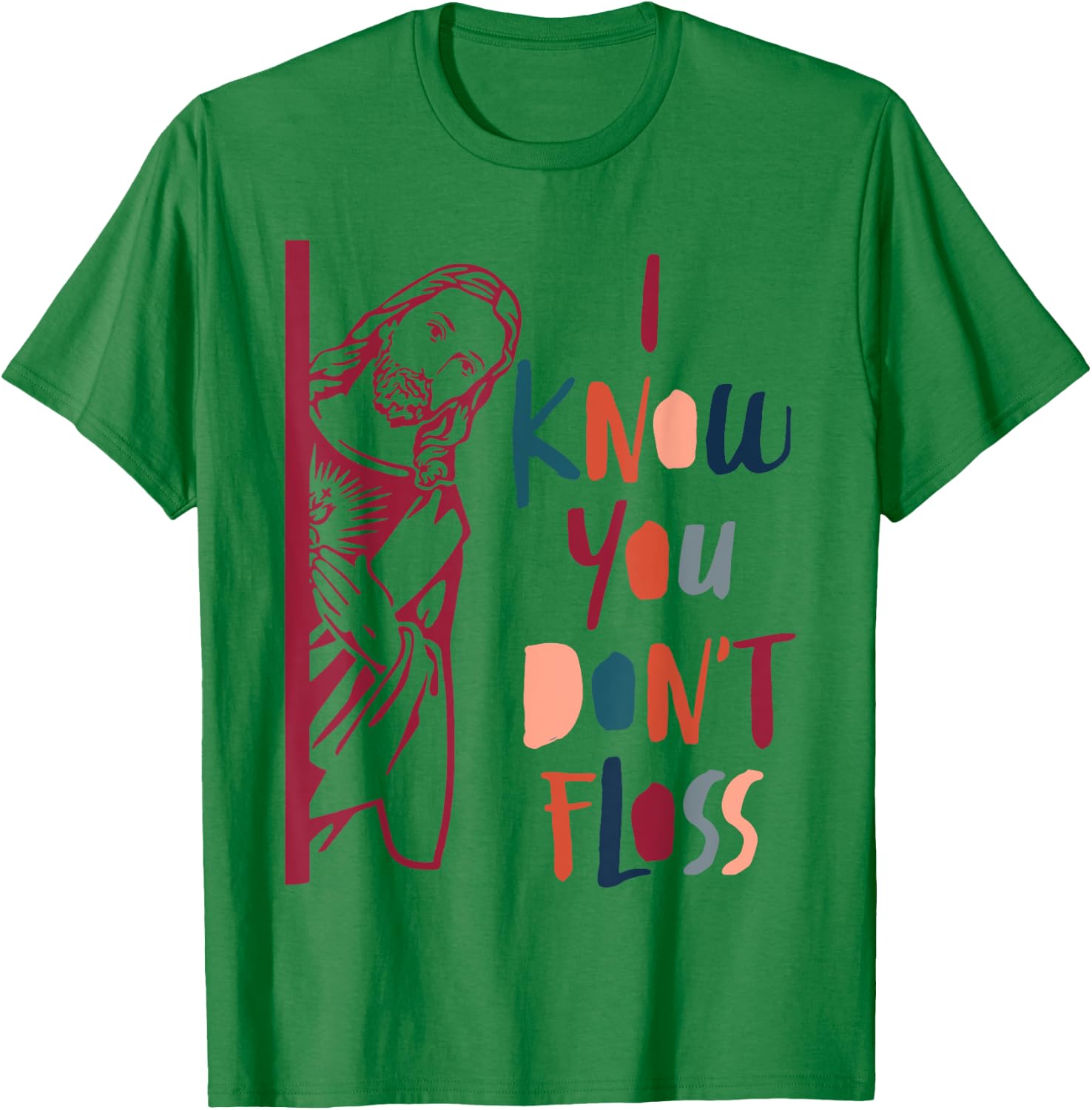 Dental Hygienist Dentist Jesus Faith I Know You Don't Floss T-Shirt - T-Shirt | Irish Green