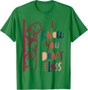 Dental Hygienist Dentist Jesus Faith I Know You Don't Floss T-Shirt - T-Shirt | Irish Green