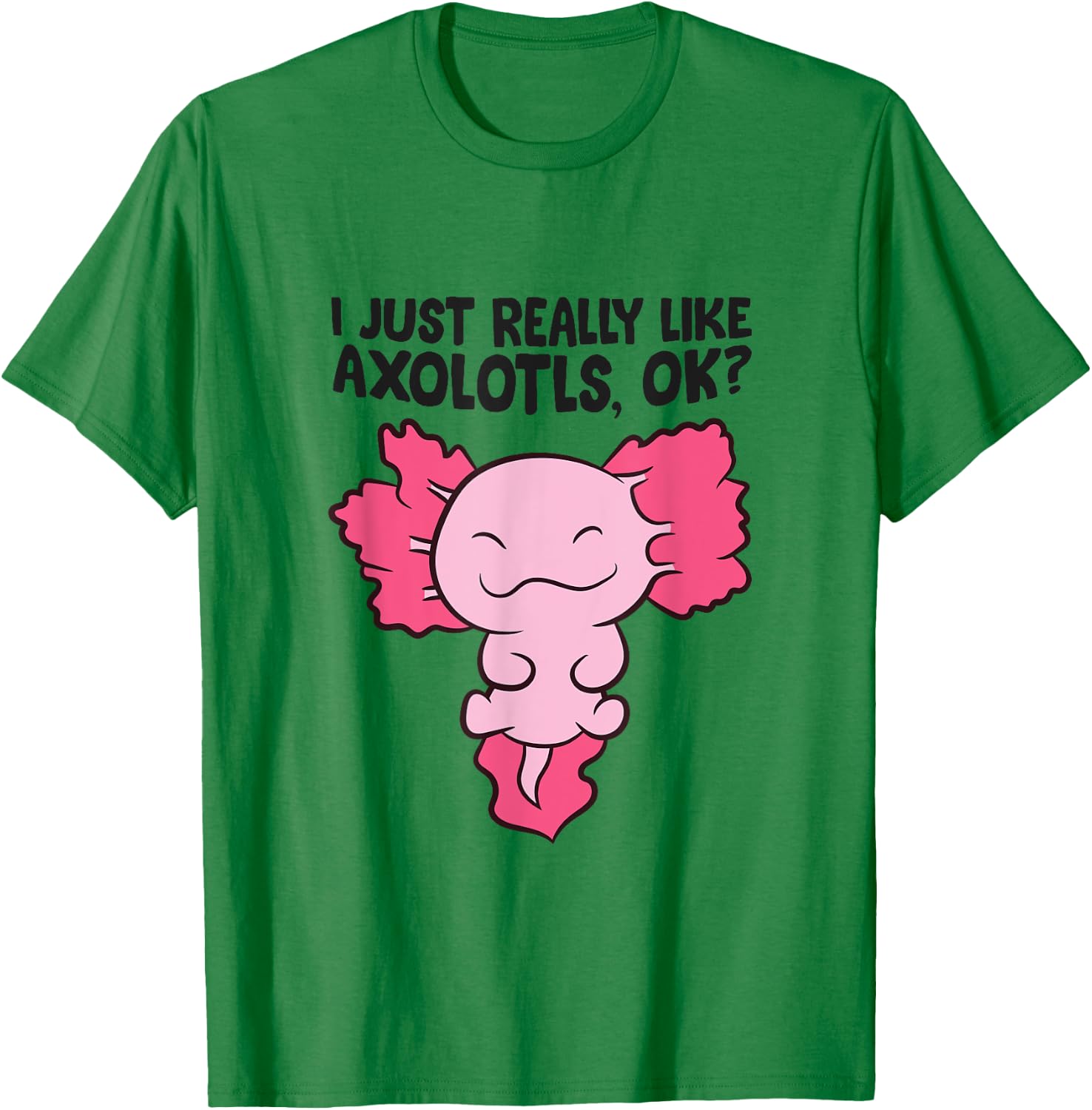 I Just Really Like Axolotls Cute Baby Axolotl T-Shirt - T-Shirt | Irish Green