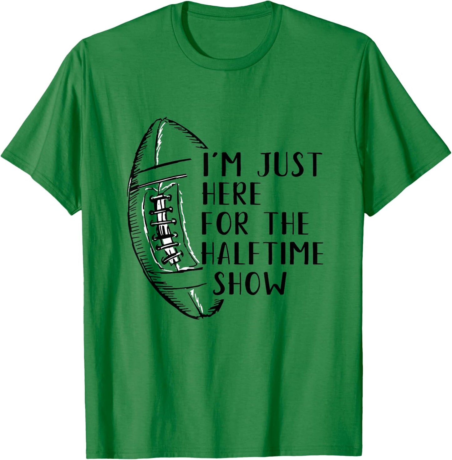 I'm Just Here For The Halftime Show American Football T-Shirt - T-Shirt | Irish Green