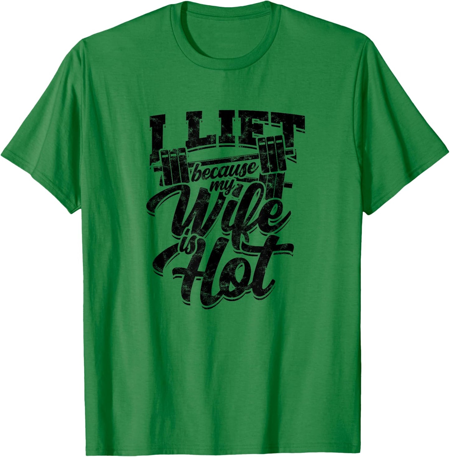I lift because my wife is hot – Fitness gains T-Shirt - T-Shirt | Irish Green
