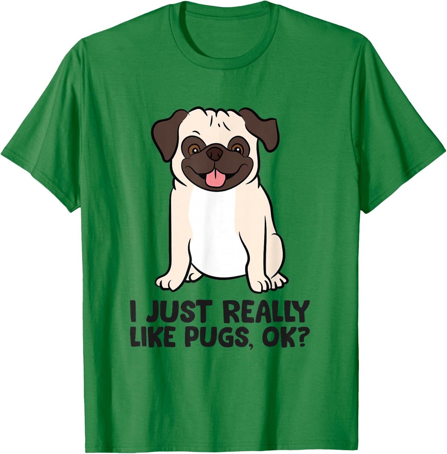 I Just Really Like Pugs. Ok? Puppy Dog Pug Owner T-Shirt - T-Shirt | Irish Green