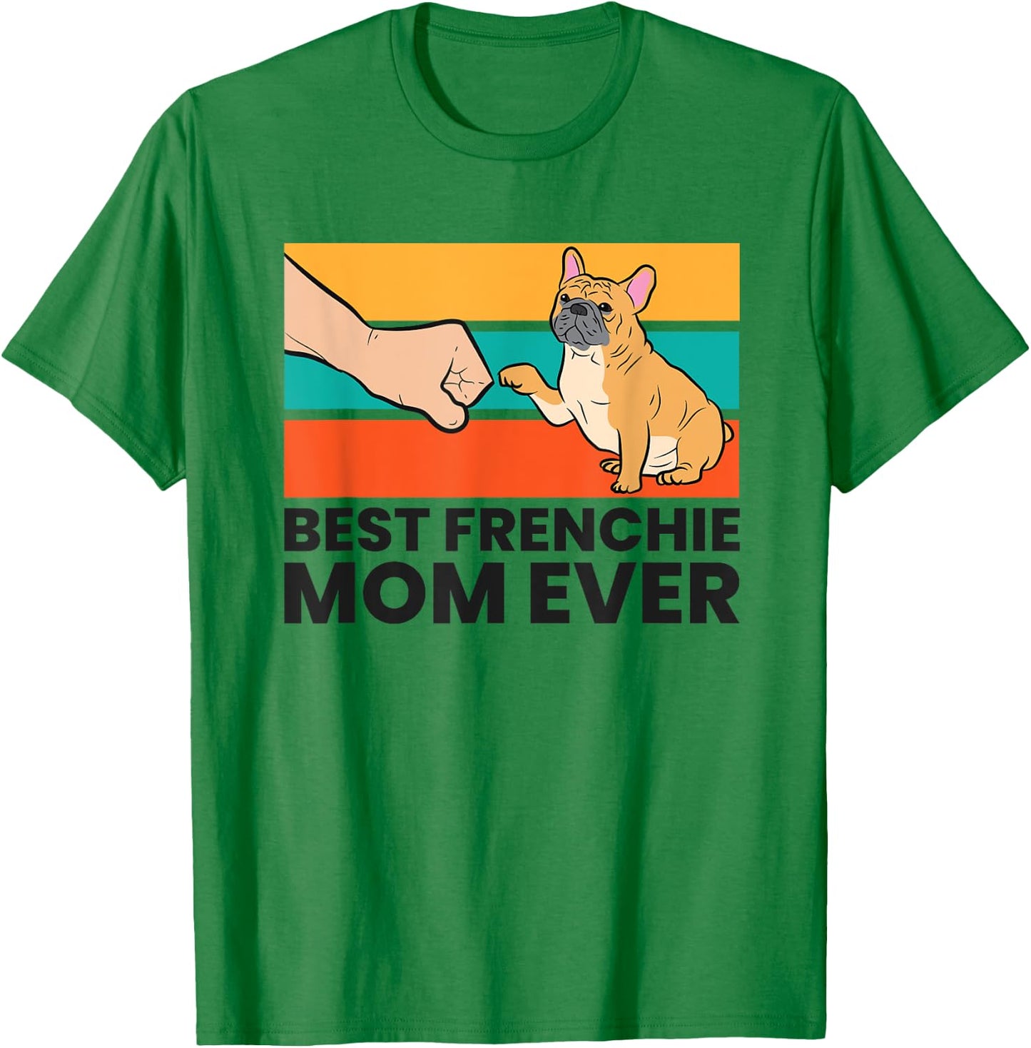 Best Frenchie Mom Ever French Bulldog Mom Women Kids T-Shirt - T-Shirt | Irish Green