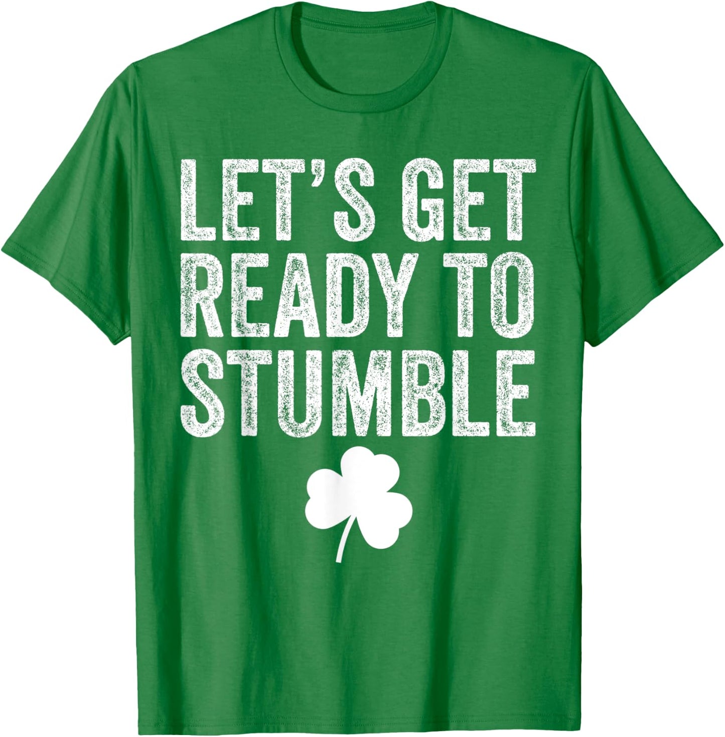 Let's Get Ready To Stumble Funny St Patricks Day T-Shirt - T-Shirt | Irish Green