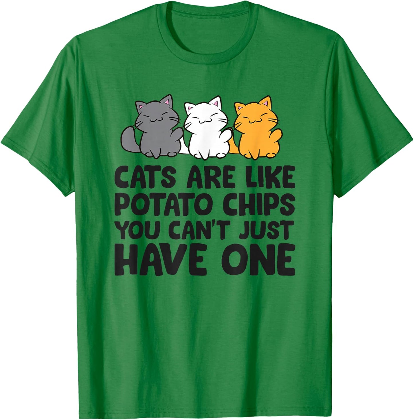 Cats are Like Potato Chips You Can't Just Have One T-Shirt - T-Shirt | Irish Green