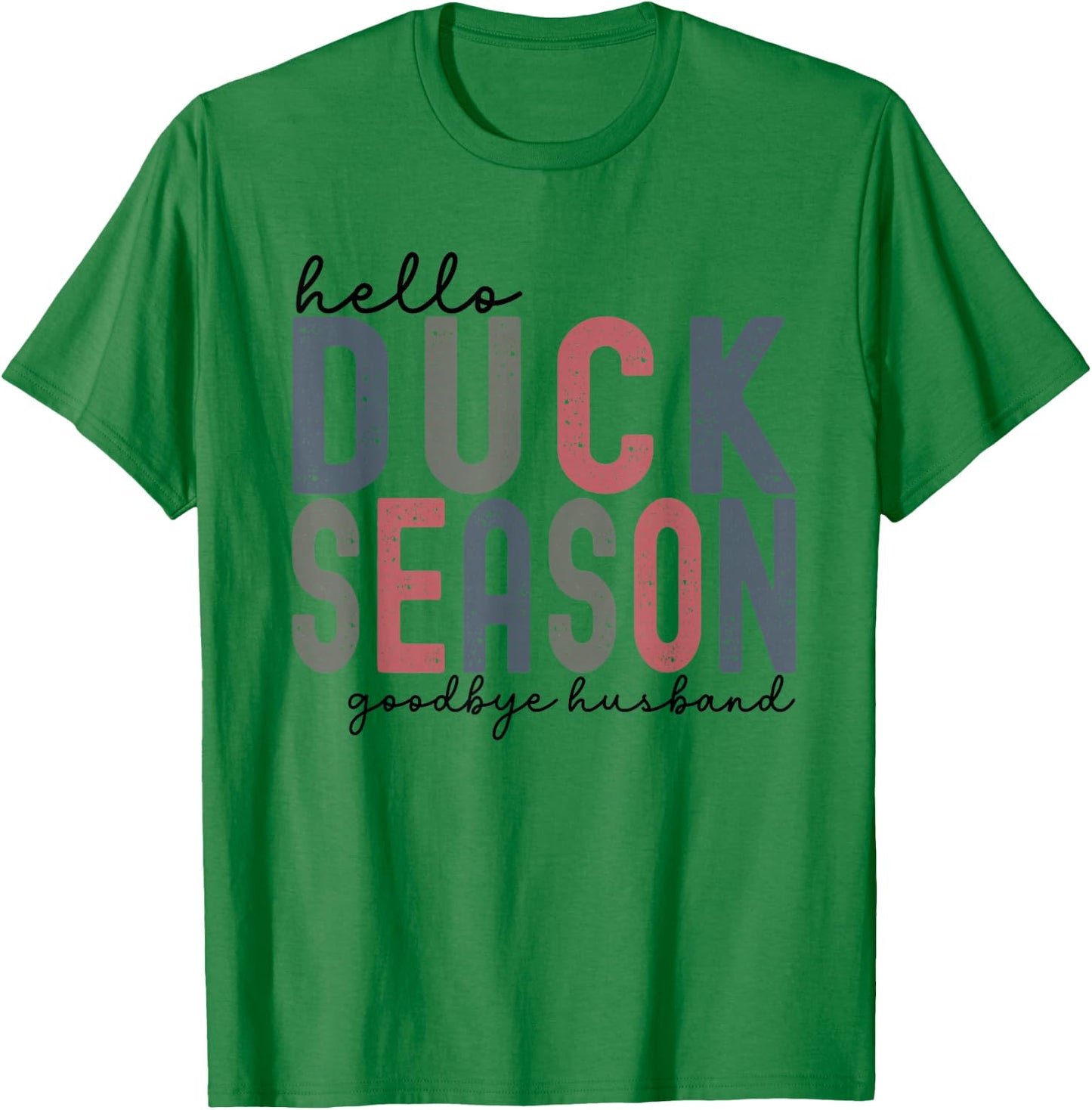Hello Duck Season Goodbye Husband Funny Duck Deer Hunting T-Shirt - T-Shirt | Irish Green