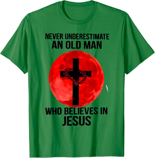 Never Underestimate An Old Man Who Believes In Jesus Christ T-Shirt - T-Shirt | Irish Green