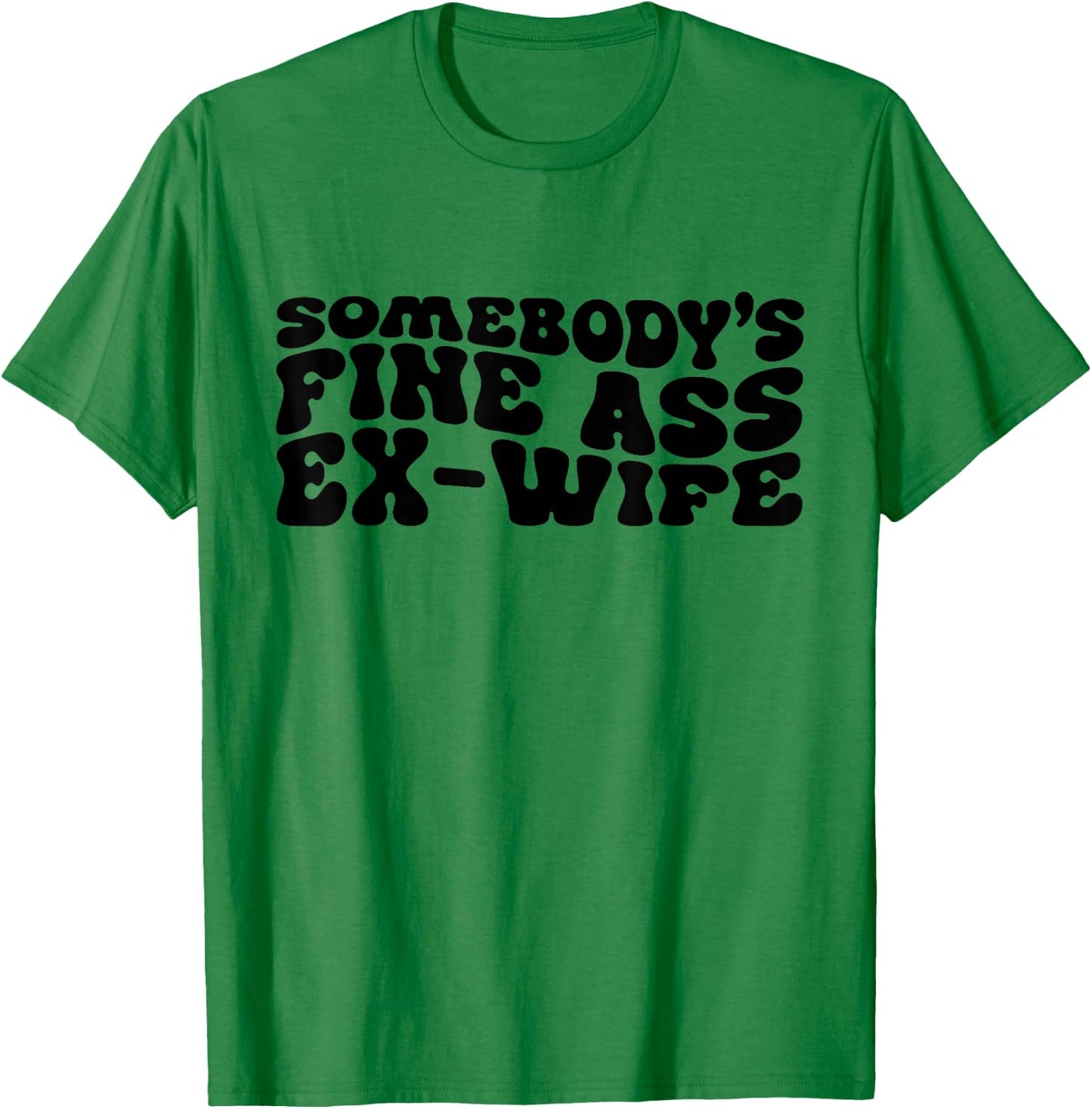 Somebody's Fine Ass Ex-Wife Funny Mom Saying Cute Mom T-Shirt - T-Shirt | Irish Green