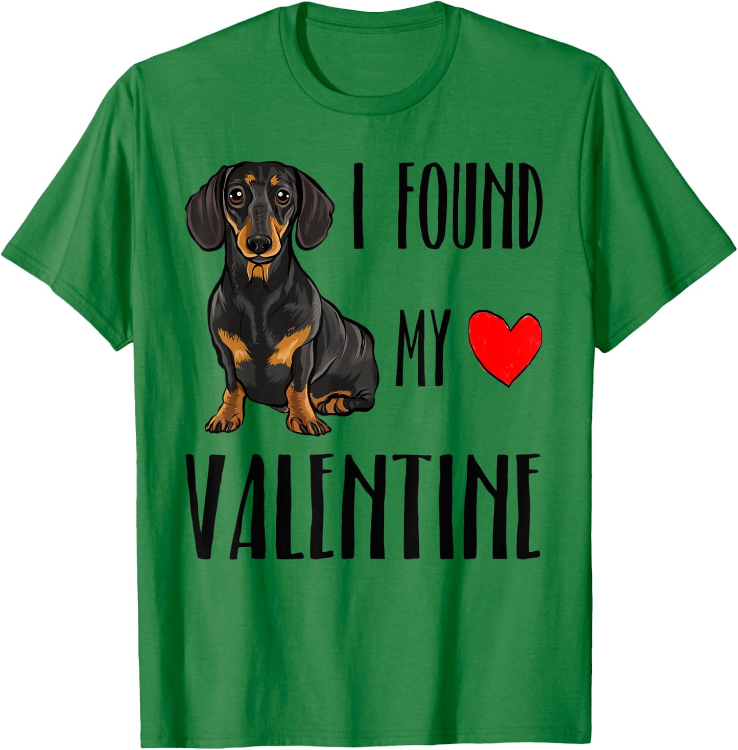 I Found My Valentine Day Black Dachshund Dog Lover Gift Men Women Kids T-Shirt - T-Shirt | Irish Green