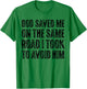 God Saved Me So I Have Faith Over Fear, Jesus Loves You T-Shirt - T-Shirt | Irish Green