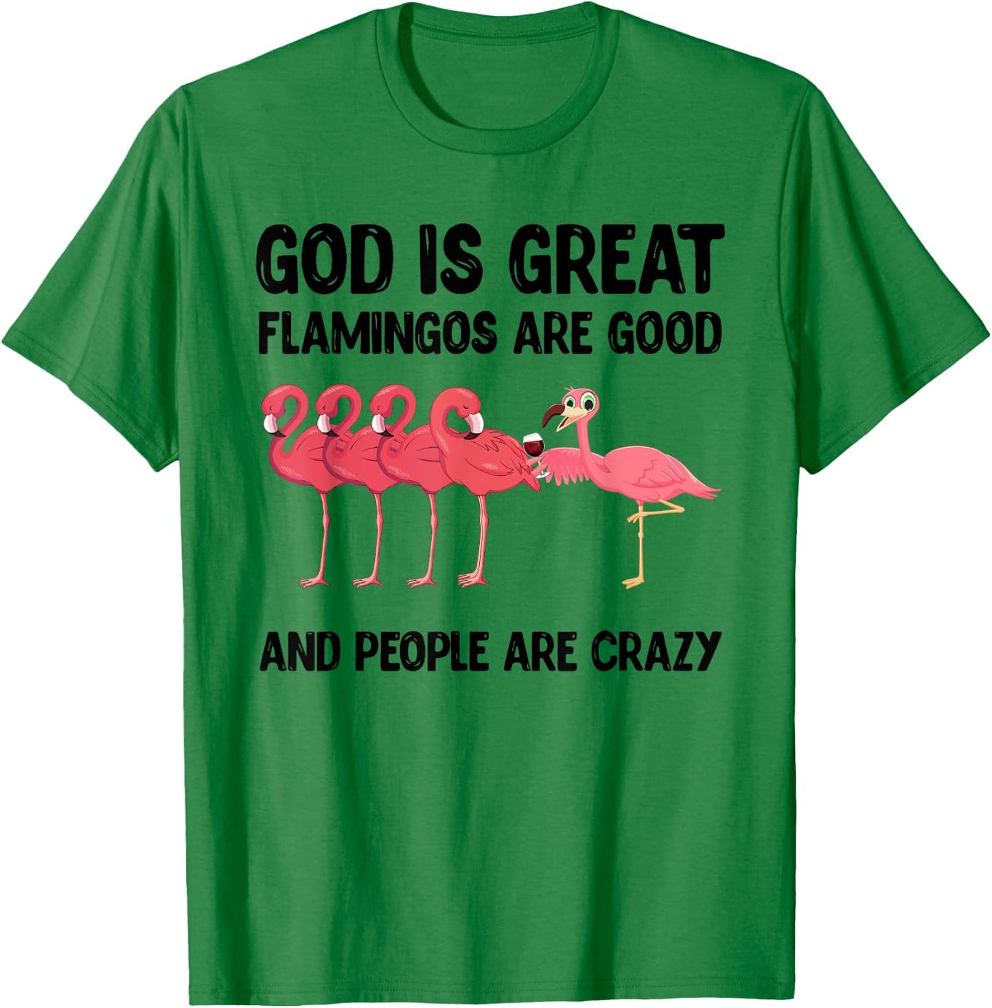 God is great flamingos are good and people are crazy T-Shirt - T-Shirt | Irish Green