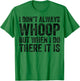 I Don't Always Whoop But When I Do There It Is Funny T-Shirt - T-Shirt | Irish Green