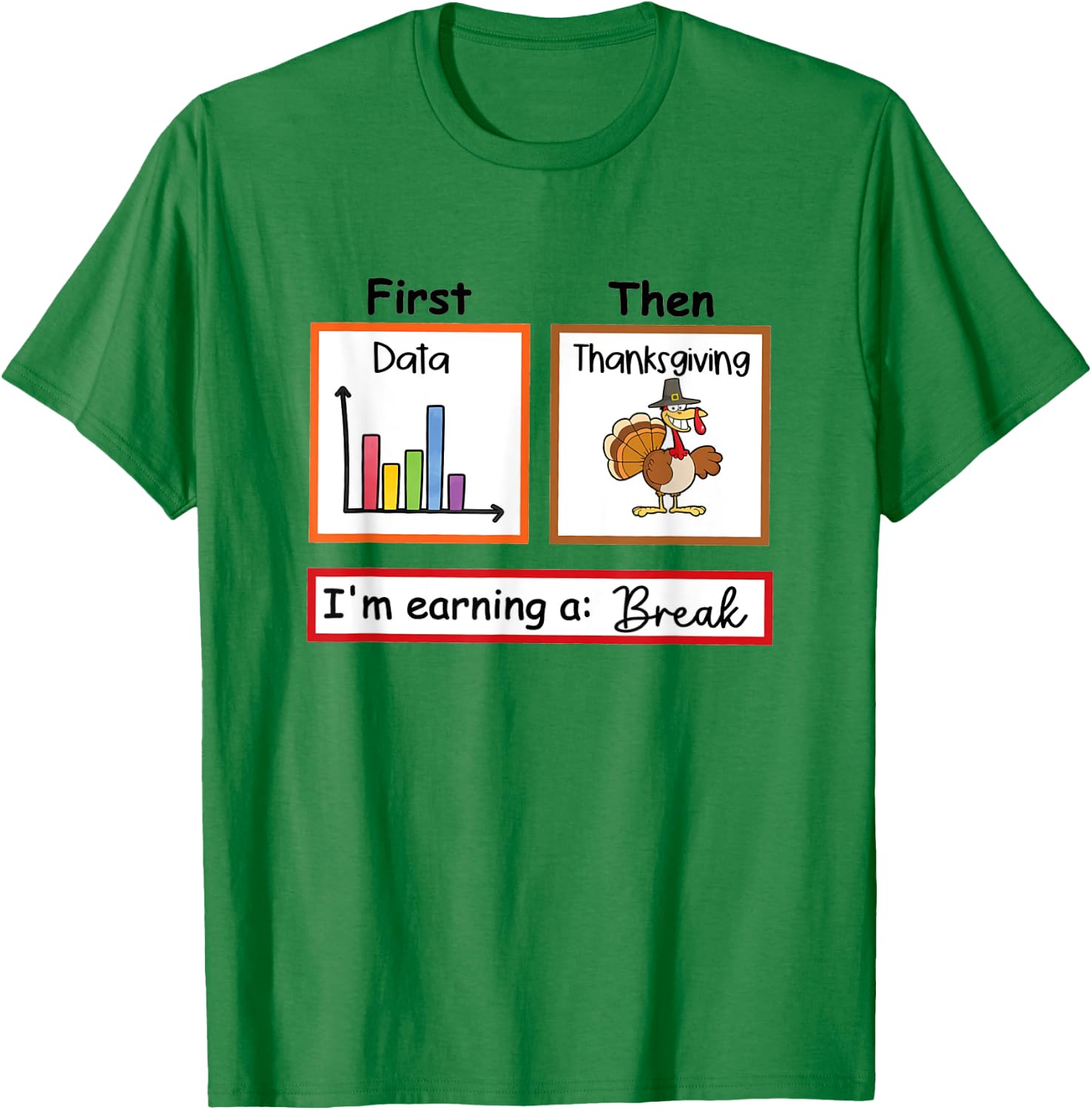 First Data Then Thanksgiving Im Earning A Break Sped Teacher T-Shirt - T-Shirt | Irish Green