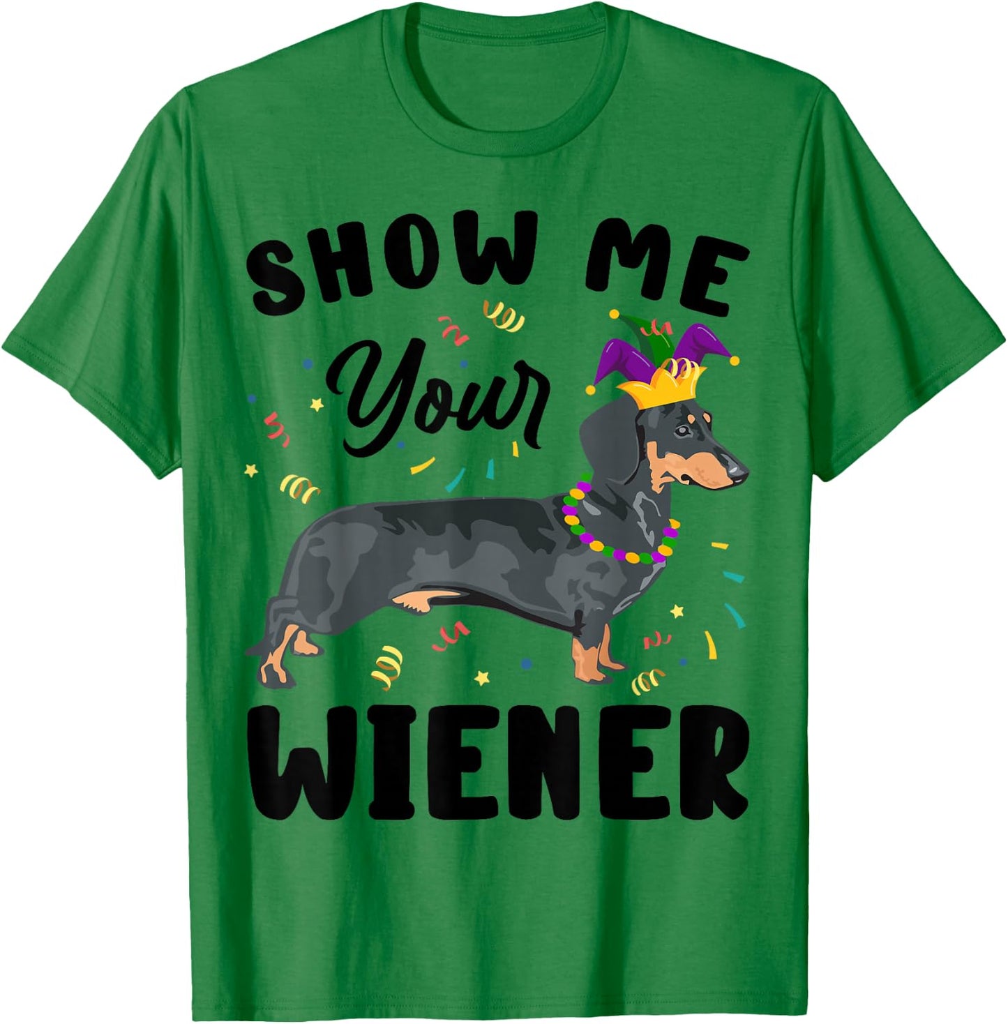 Show Me Your Wiener Funny Mardi Gras Dog Lover Gift Women T-Shirt - T-Shirt | Irish Green