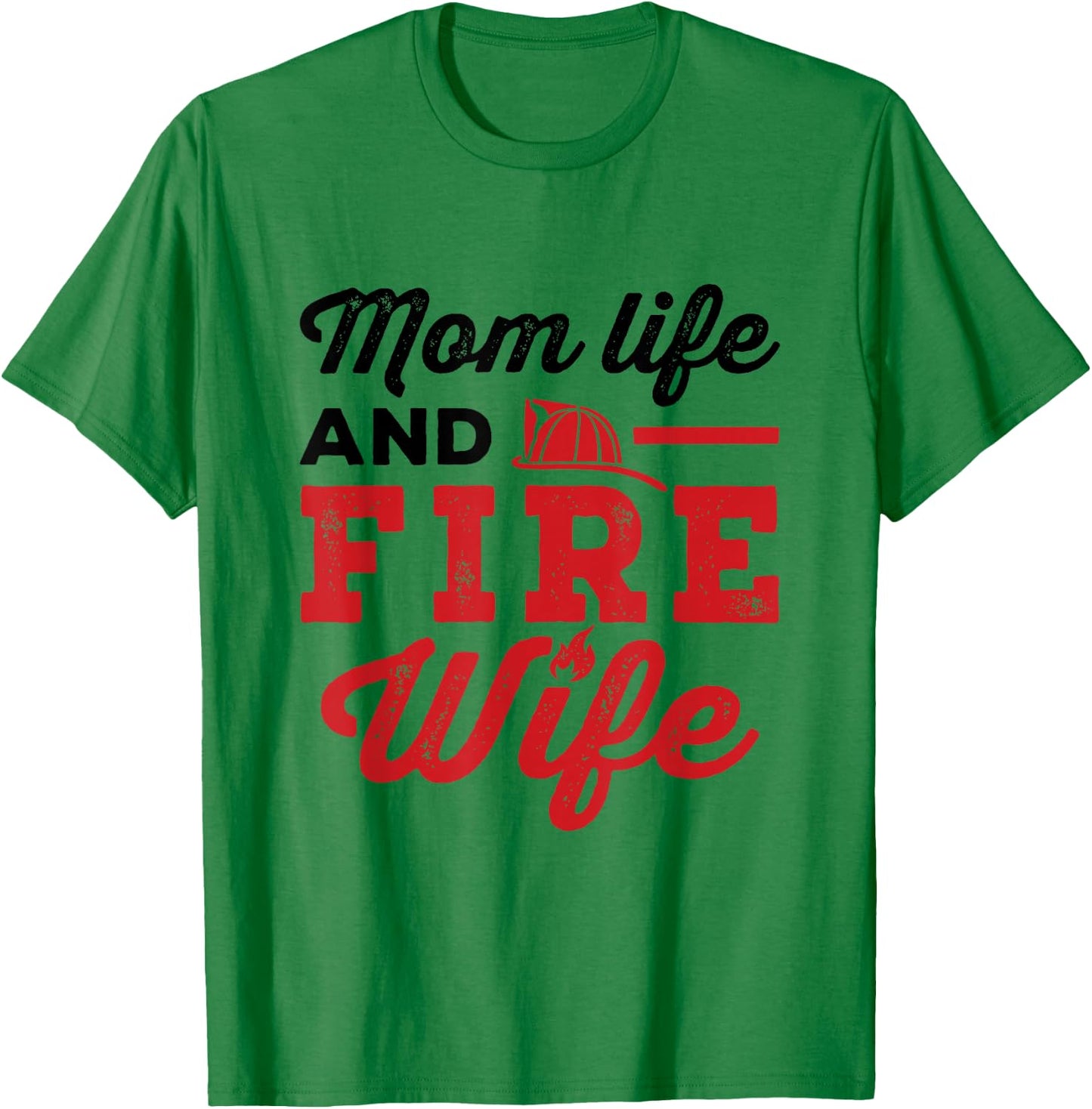 Mom Life and Fire Wife Firefighting Firefighter Spouse Women T-Shirt - T-Shirt | Irish Green
