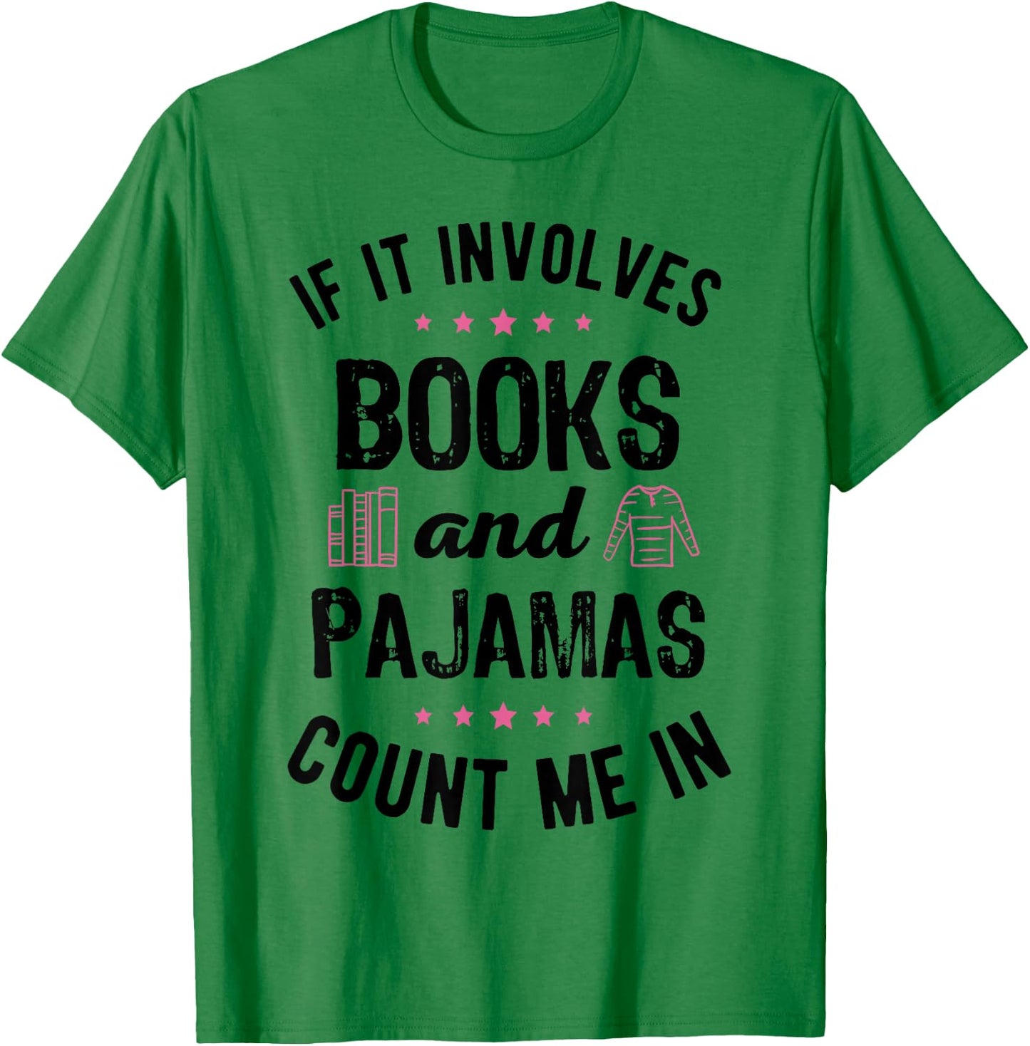 If It Involves Books and Pajamas Book Lover Bookworm Gift T-Shirt - T-Shirt | Irish Green