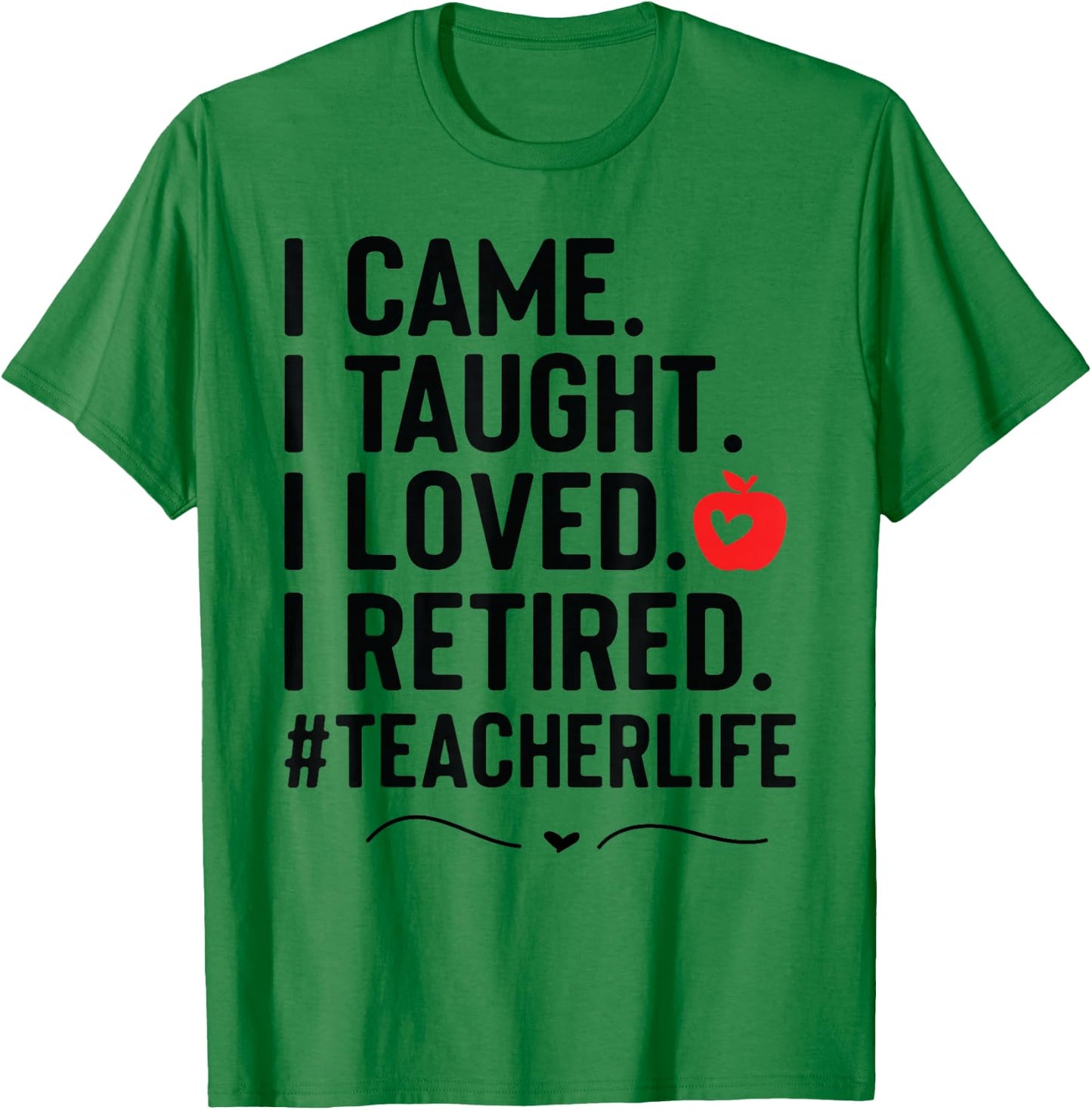 I Came I Taught I Loved I Retired Funny Teacher T-Shirt - T-Shirt | Irish Green