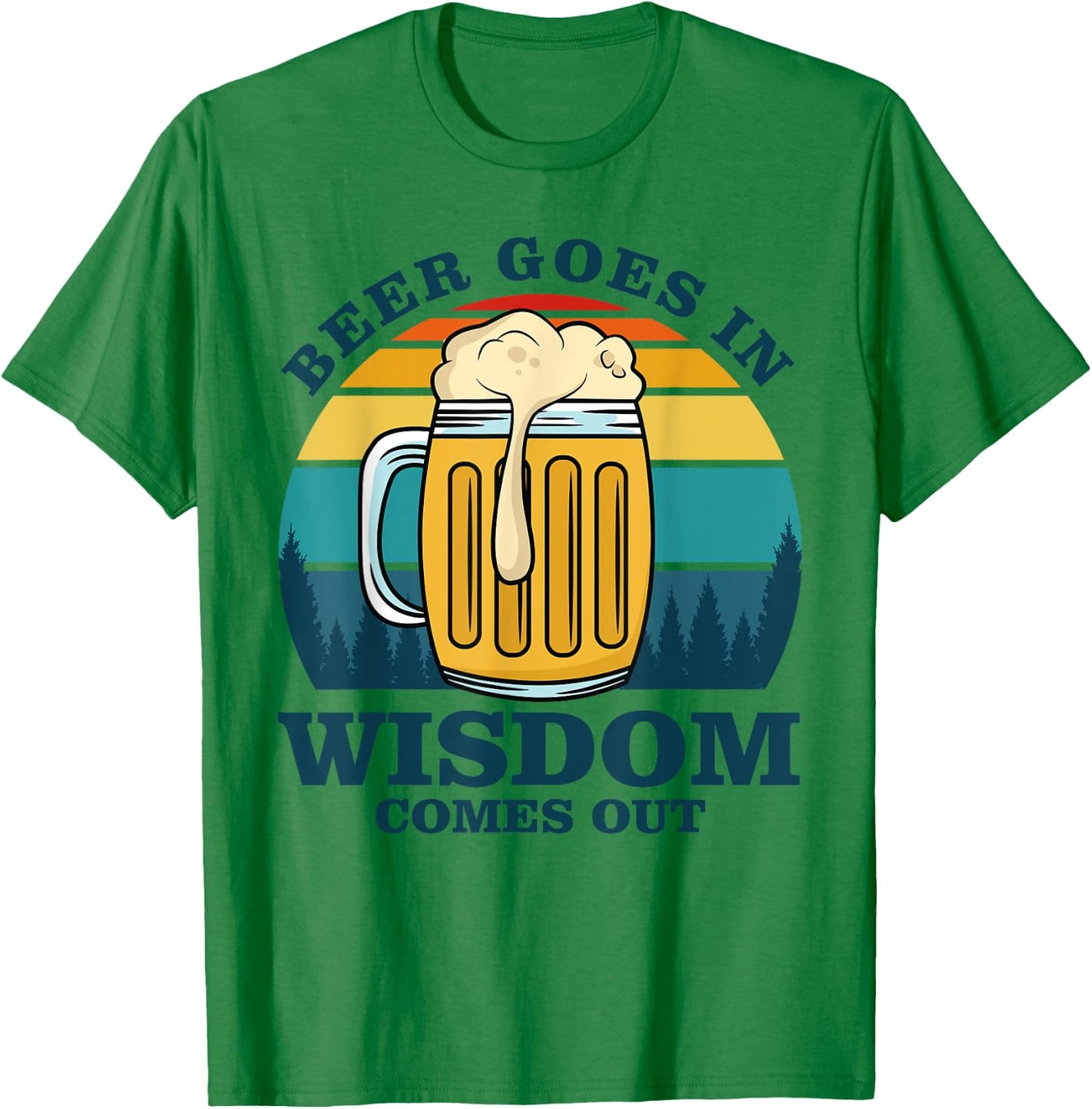 Beer Goes In Wisdom Comes Out T-Shirt - T-Shirt | Irish Green