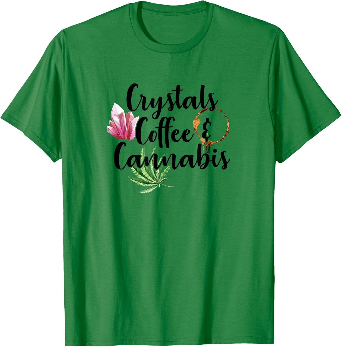 Crystals Coffee & Cannabis Funny Weed 420 Crystal Lover T-Shirt - T-Shirt | Irish Green