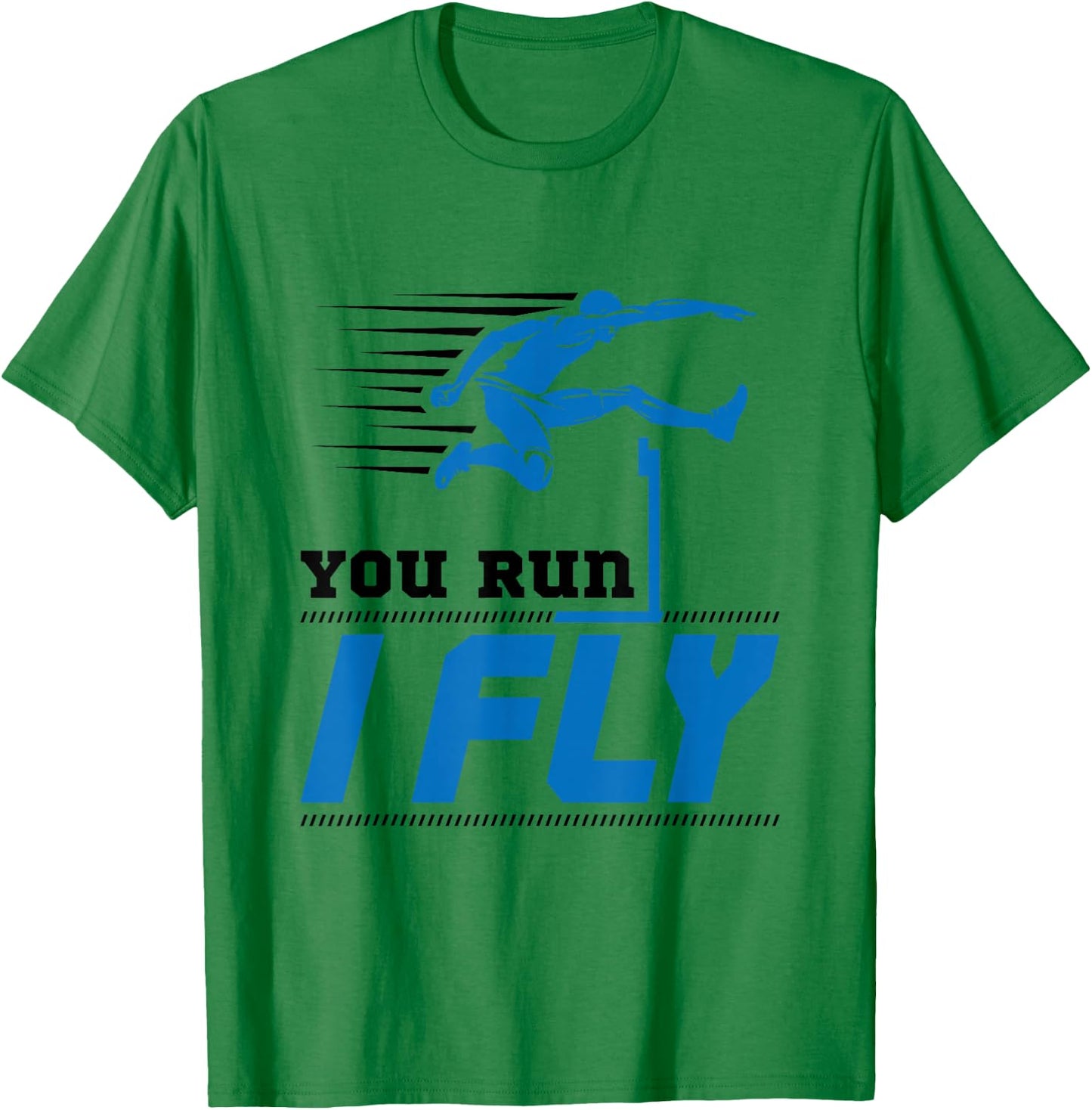 Hurdles Track and Field Hurdler Hurdle Runner You Run I Fly T-Shirt - T-Shirt | Irish Green