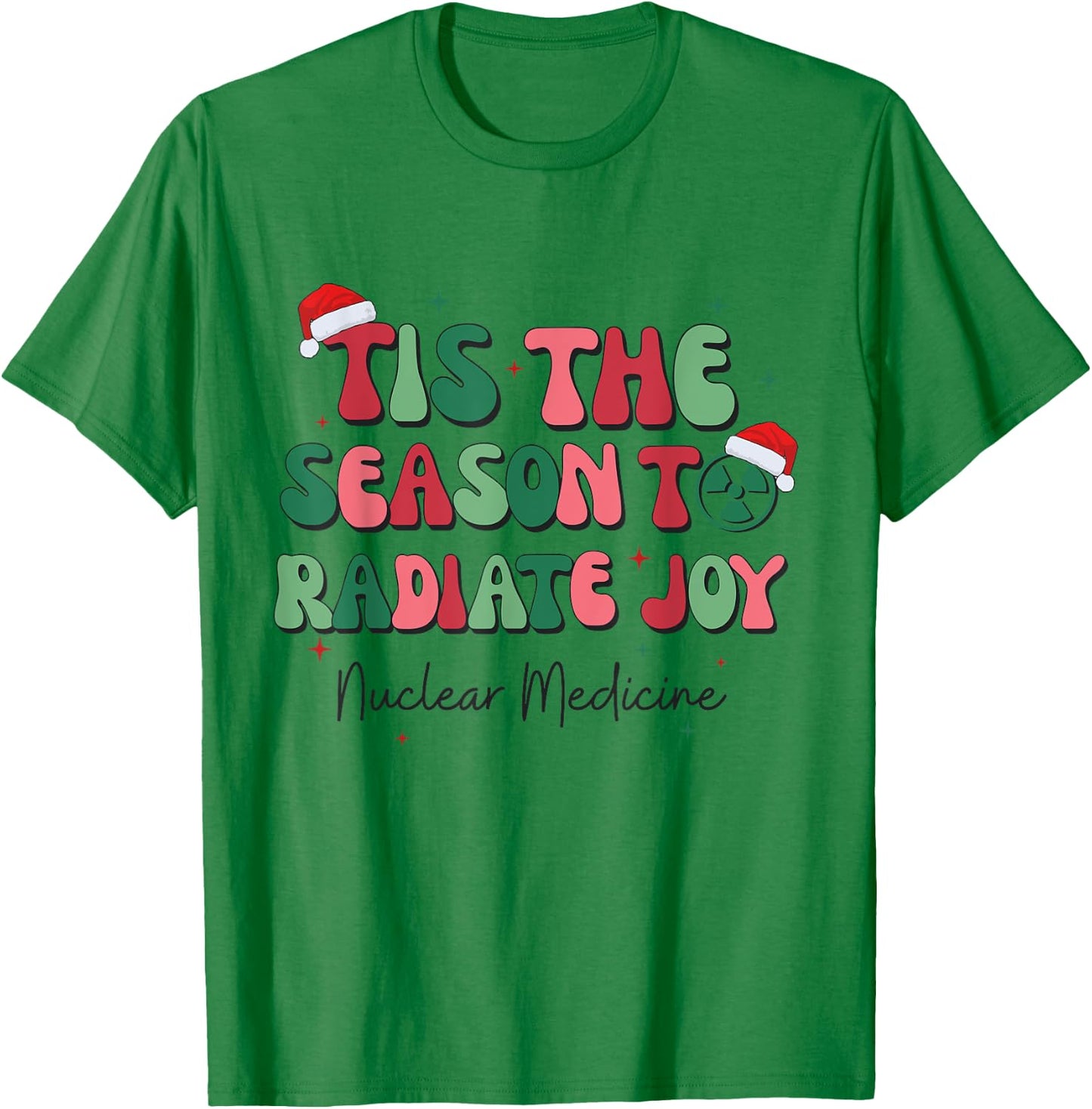 Tis The Season To Radiate Joy Nuclear Medicine Christmas NMT T-Shirt - T-Shirt | Irish Green
