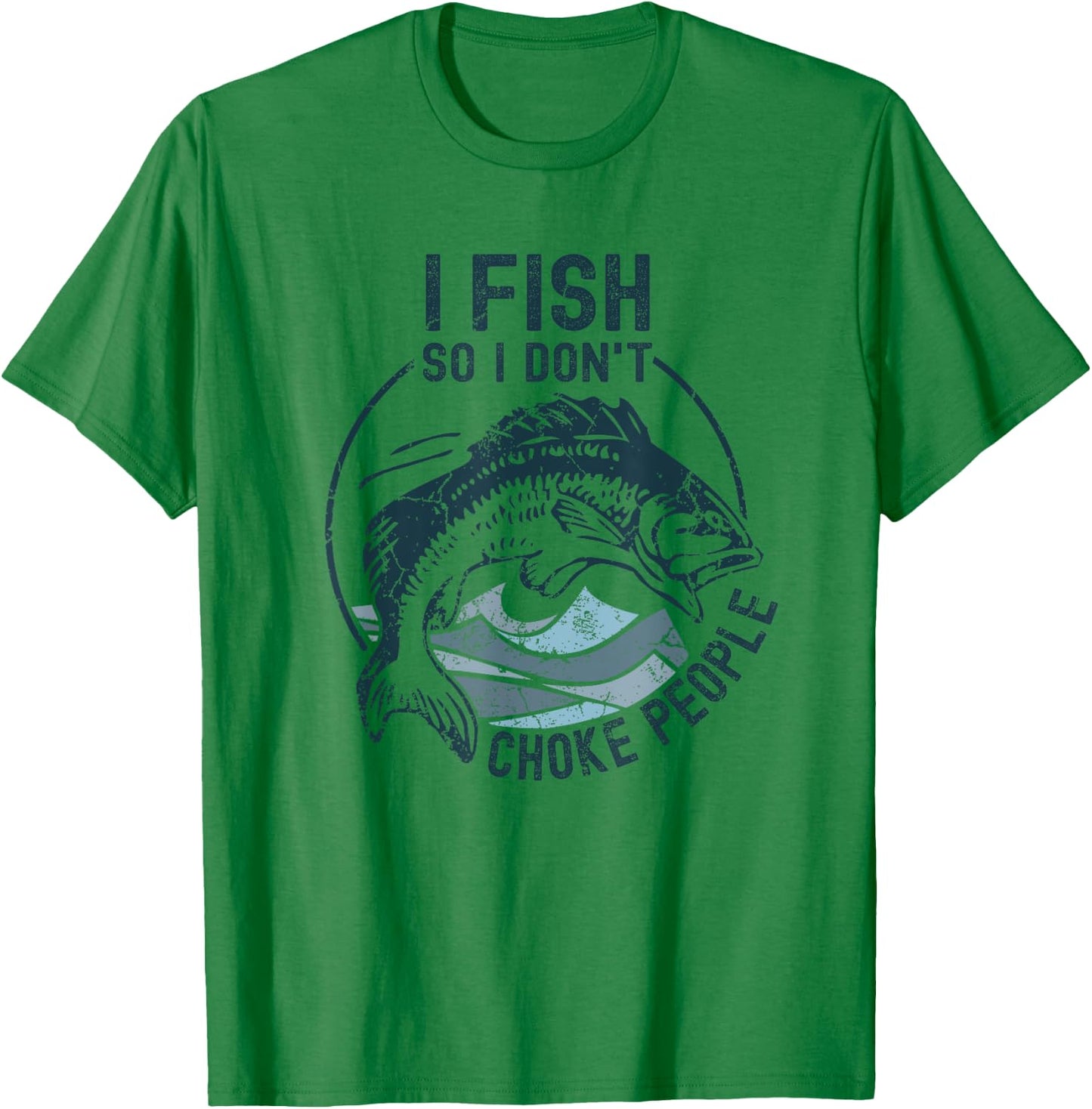 I Fish So I Don't Choke People Funny Sayings Fishing T-Shirt - T-Shirt | Irish Green