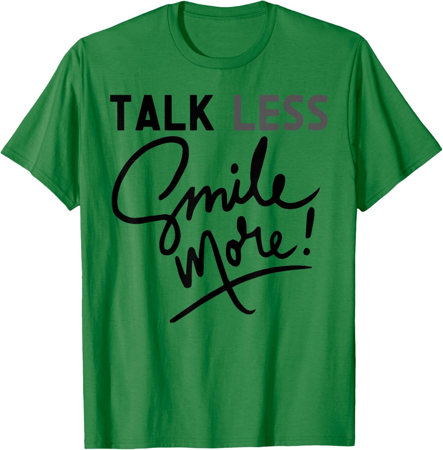 Talk Less Smile More Graphic Funny Quote Historic Cute T-Shirt - T-Shirt | Irish Green