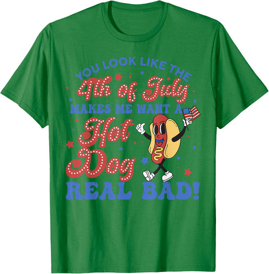 You Look Like 4th Of July Makes Me Want A Hot Dogs Real Bad T-Shirt - T-Shirt | Irish Green