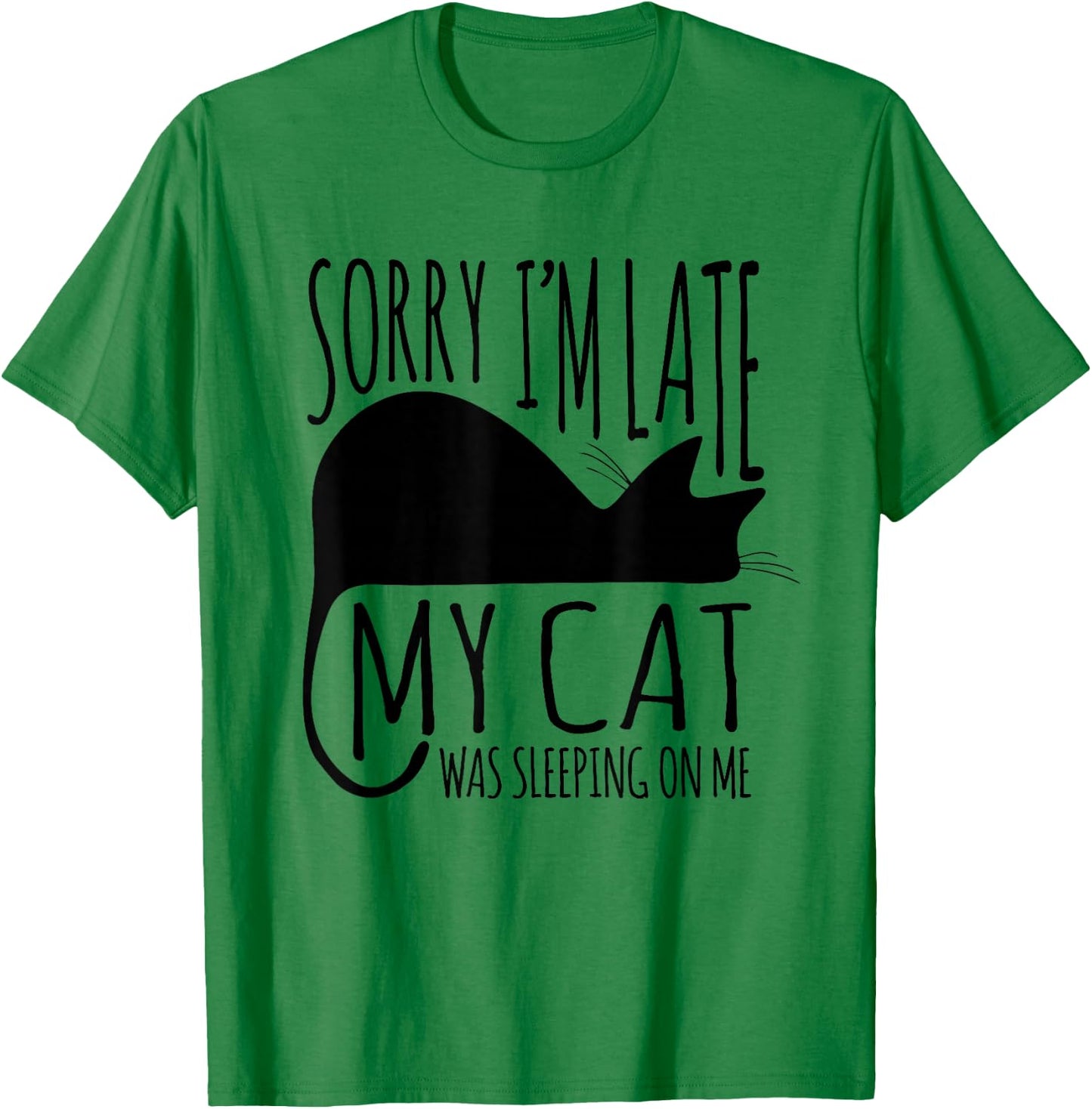 Funny Sorry I'm Late My Cat Was Sleeping On Me T-Shirt - T-Shirt | Irish Green