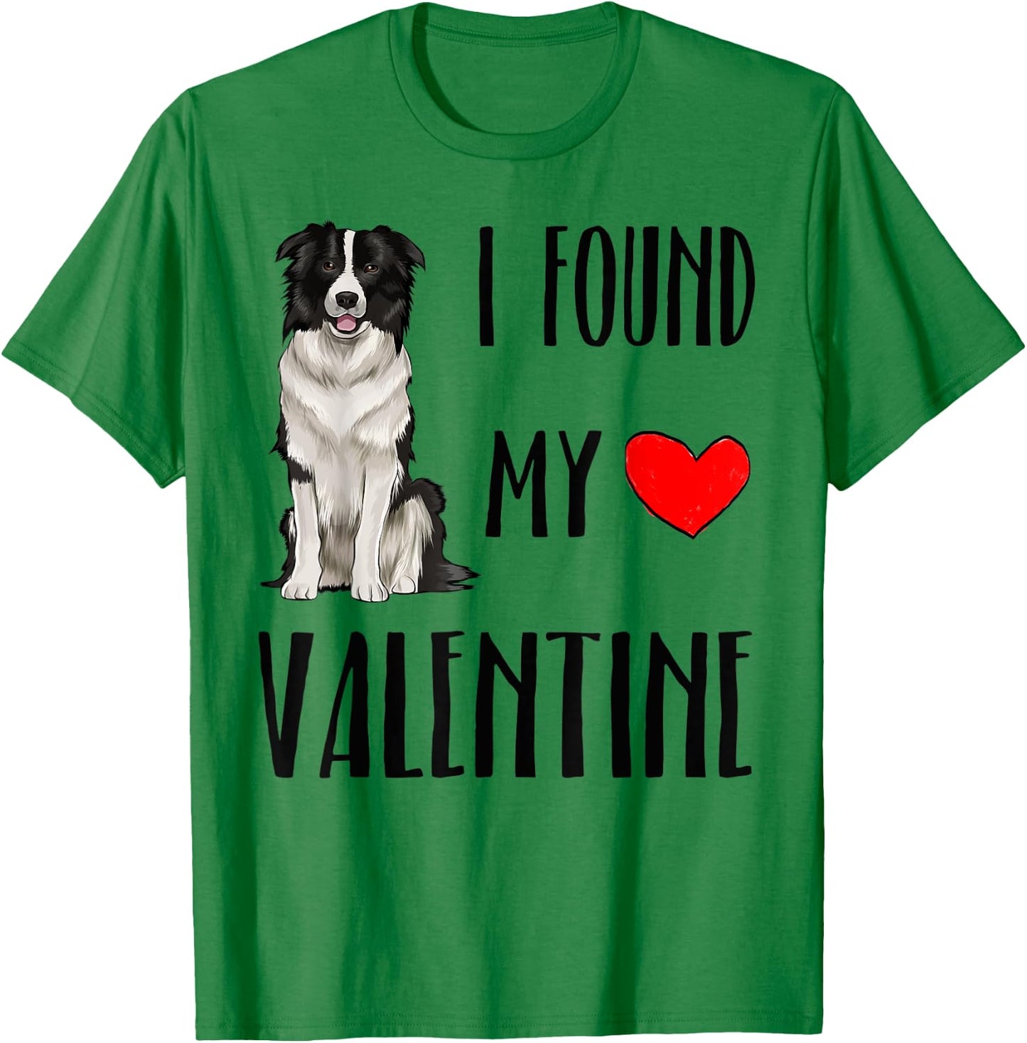 I Found My Valentine Day Border Collie Dog Lover Gift T-Shirt - T-Shirt | Irish Green