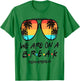 We're On A Break Teacher Off Duty Last Day Of School Summer T-Shirt - T-Shirt | Irish Green