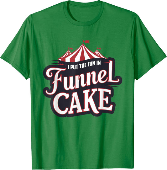 I Put The Fun In Funnel Cake T-Shirt - T-Shirt | Irish Green