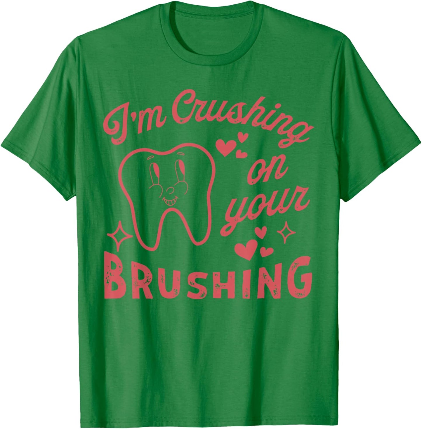 I'm Crushing On Your Brushing T-Shirt - T-Shirt | Irish Green