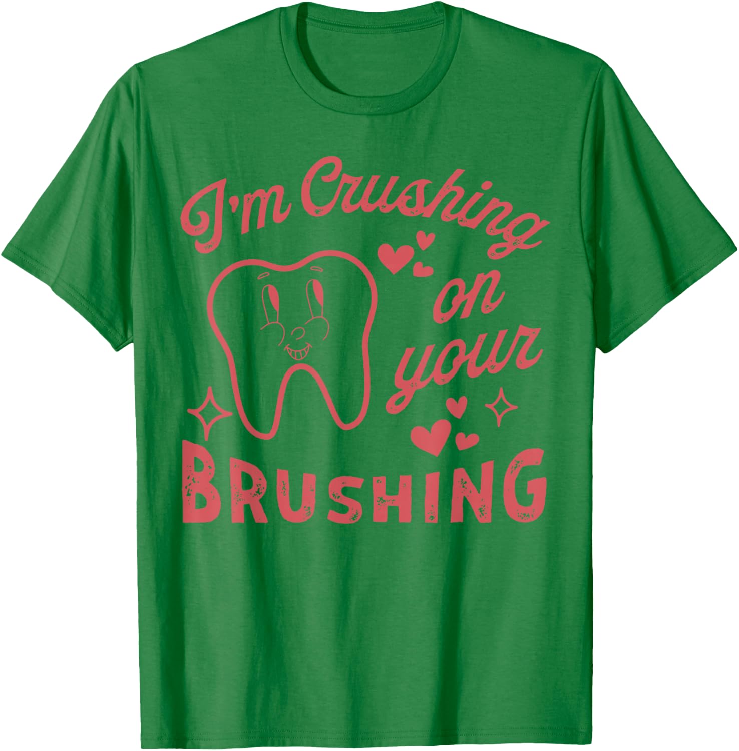 I'm Crushing On Your Brushing T-Shirt - T-Shirt | Irish Green