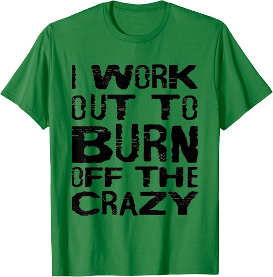 I Workout To Burn Off The Crazy Funny Workout Motivational T-Shirt - T-Shirt | Irish Green